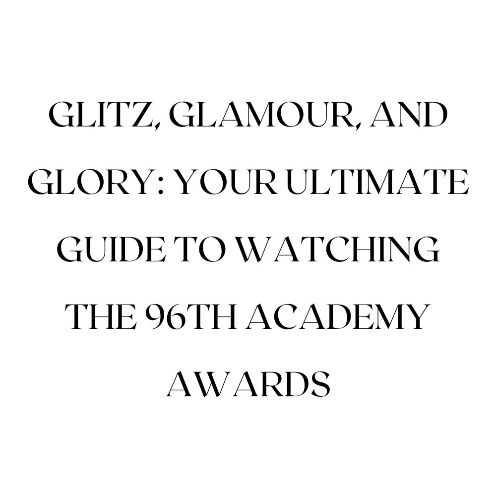 Glitz, Glamour, and Glory: Your Ultimate Guide to Watching the 96th Academy Awards